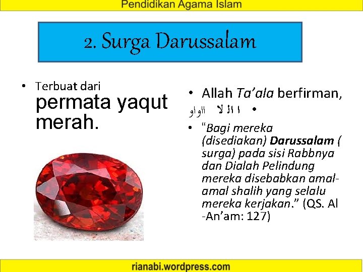 2. Surga Darussalam • Terbuat dari permata yaqut merah. • Allah Ta’ala berfirman, •