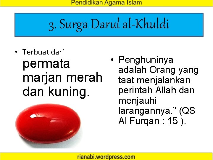 3. Surga Darul al-Khuldi • Terbuat dari permata marjan merah dan kuning. • Penghuninya