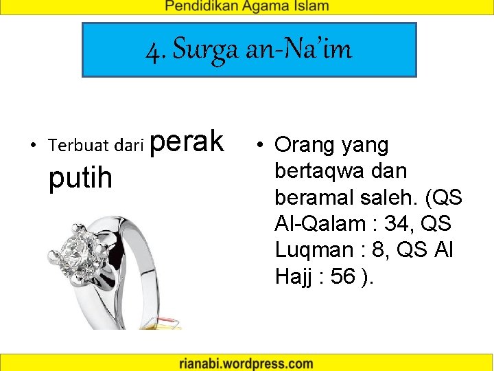 4. Surga an-Na’im • Terbuat dari perak putih • Orang yang bertaqwa dan beramal