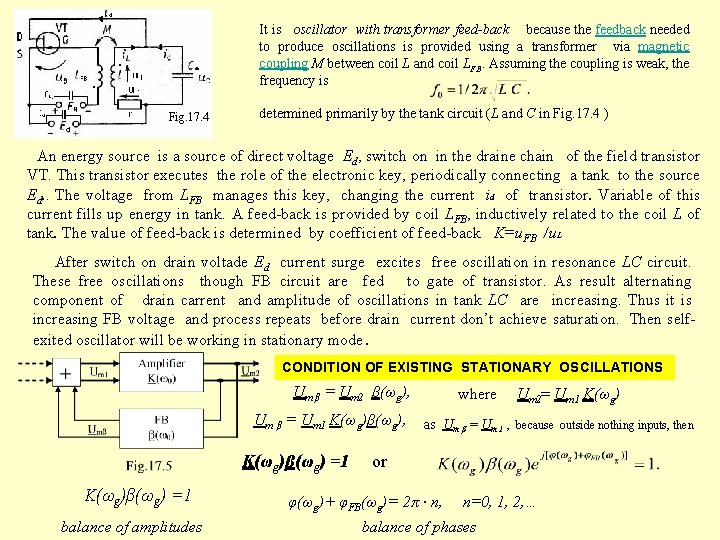 It is oscillator with transformer feed-back because the feedback needed to produce oscillations is