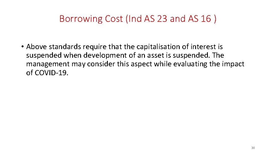 Borrowing Cost (Ind AS 23 and AS 16 ) • Above standards require that