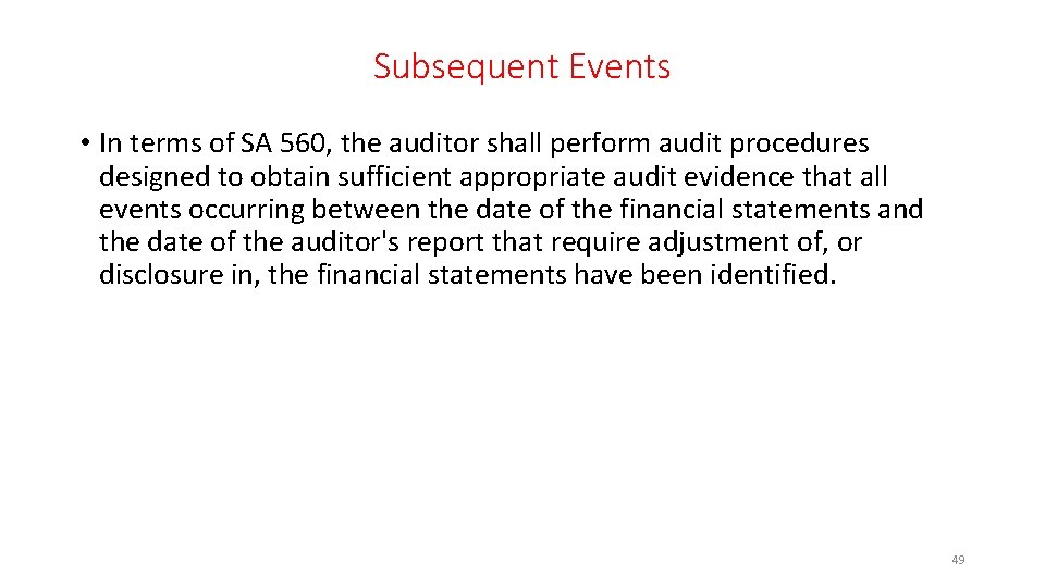 Subsequent Events • In terms of SA 560, the auditor shall perform audit procedures