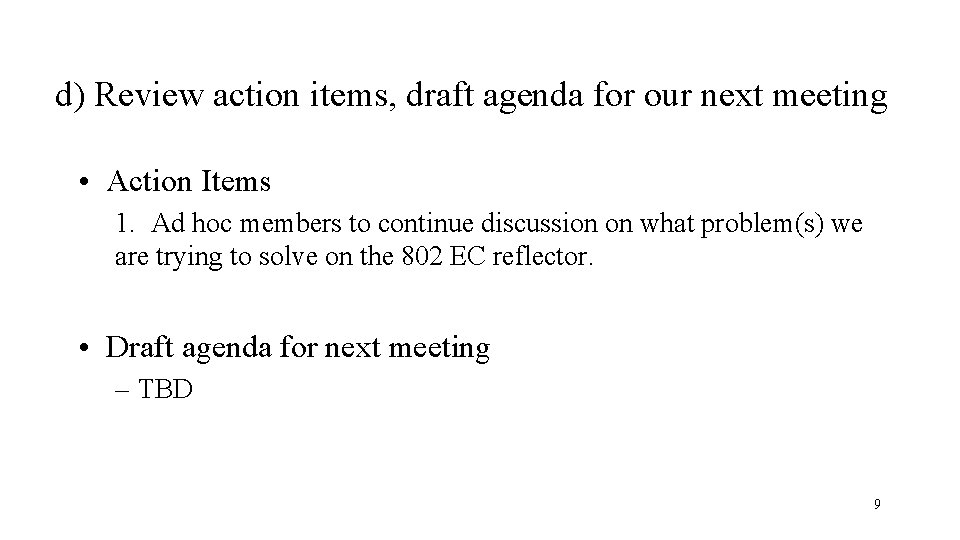 d) Review action items, draft agenda for our next meeting • Action Items 1.