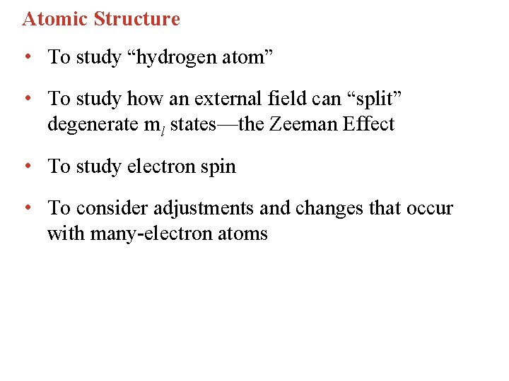 Atomic Structure • To study “hydrogen atom” • To study how an external field