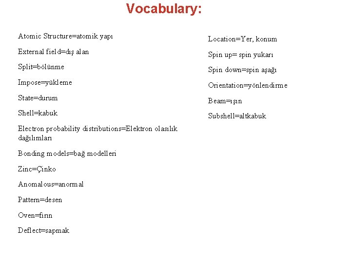 Vocabulary: Atomic Structure=atomik yapı Location=Yer, konum External field=dış alan Spin up= spin yukarı Split=bölünme