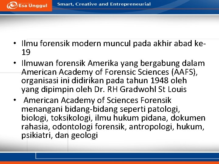 • Ilmu forensik modern muncul pada akhir abad ke 19 • Ilmuwan forensik • Ilmu forensik modern muncul pada akhir abad ke 19 • Ilmuwan forensik
