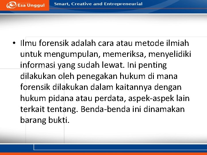  • Ilmu forensik adalah cara atau metode ilmiah untuk mengumpulan, memeriksa, menyelidiki informasi