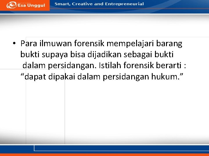 • Para ilmuwan forensik mempelajari barang bukti supaya bisa dijadikan sebagai bukti dalam • Para ilmuwan forensik mempelajari barang bukti supaya bisa dijadikan sebagai bukti dalam