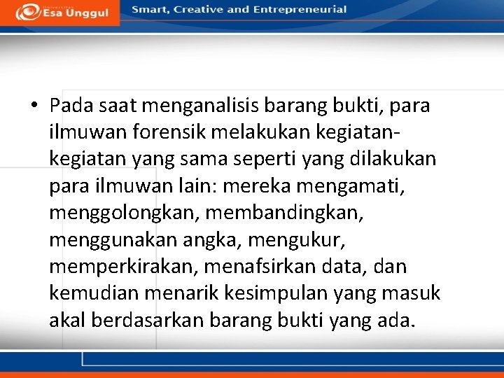 • Pada saat menganalisis barang bukti, para ilmuwan forensik melakukan kegiatan yang sama • Pada saat menganalisis barang bukti, para ilmuwan forensik melakukan kegiatan yang sama