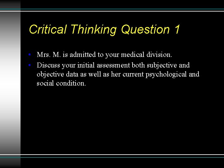 Critical Thinking Question 1 • Mrs. M. is admitted to your medical division. •