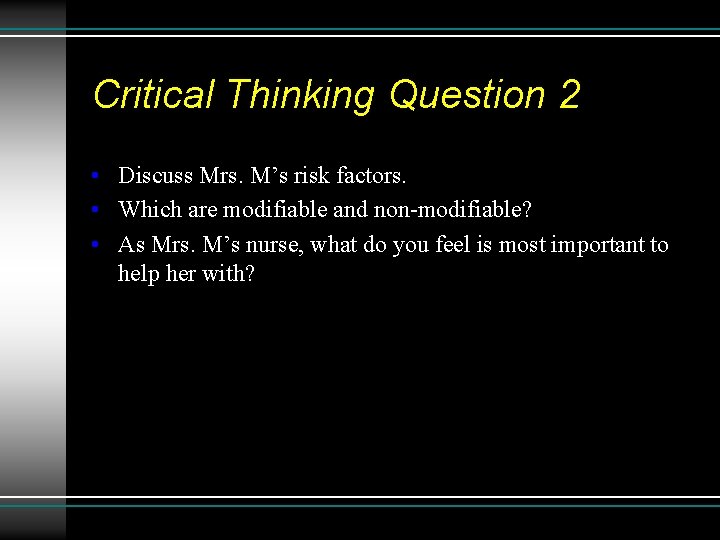Critical Thinking Question 2 • Discuss Mrs. M’s risk factors. • Which are modifiable