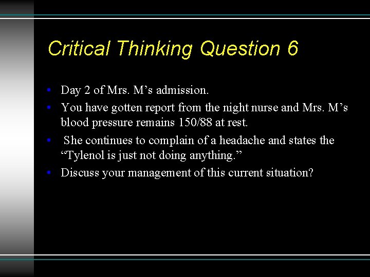 Critical Thinking Question 6 • Day 2 of Mrs. M’s admission. • You have