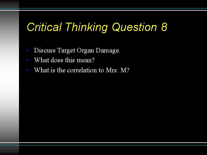 Critical Thinking Question 8 • Discuss Target Organ Damage. • What does this mean?