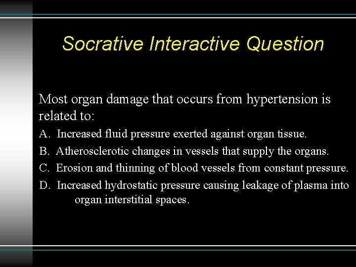 Socrative Interactive Question Most organ damage that occurs from hypertension is related to: A.