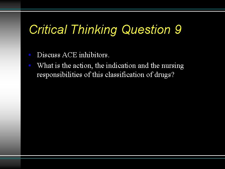 Critical Thinking Question 9 • Discuss ACE inhibitors. • What is the action, the