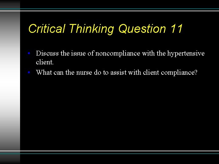 Critical Thinking Question 11 • Discuss the issue of noncompliance with the hypertensive client.