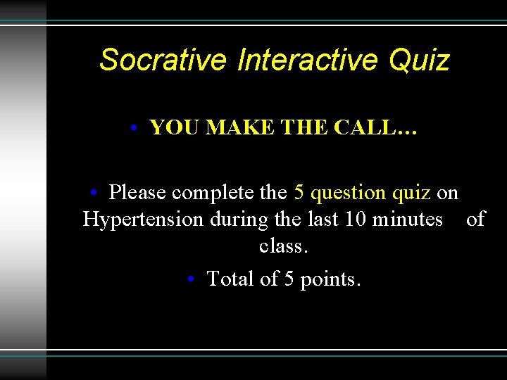 Socrative Interactive Quiz • YOU MAKE THE CALL… • Please complete the 5 question