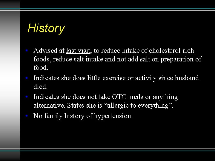 History • Advised at last visit, to reduce intake of cholesterol-rich foods, reduce salt