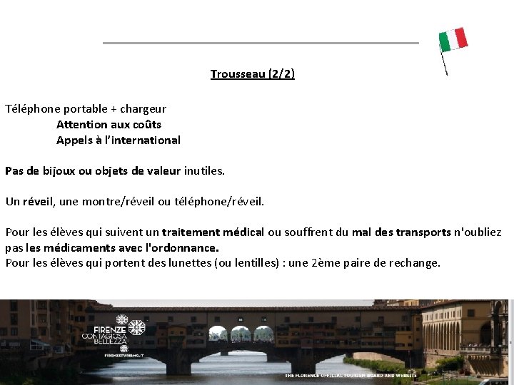 Trousseau (2/2) Téléphone portable + chargeur Attention aux coûts Appels à l’international Pas de