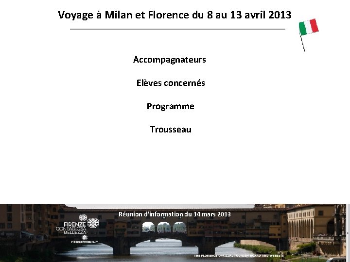 Voyage à Milan et Florence du 8 au 13 avril 2013 Accompagnateurs Elèves concernés