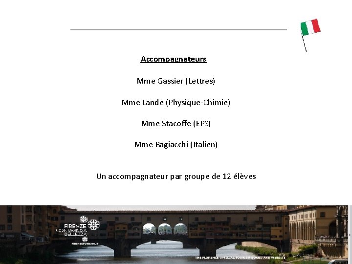 Accompagnateurs Mme Gassier (Lettres) Mme Lande (Physique-Chimie) Mme Stacoffe (EPS) Mme Bagiacchi (Italien) Un