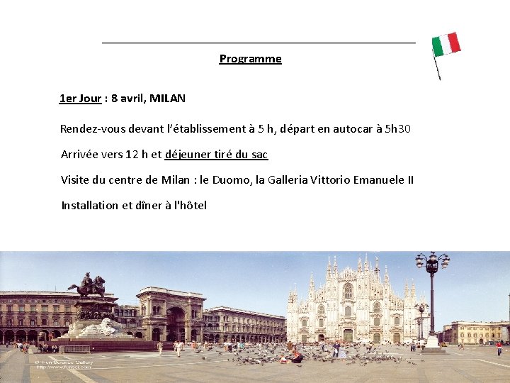 Programme 1 er Jour : 8 avril, MILAN Rendez-vous devant l’établissement à 5 h,