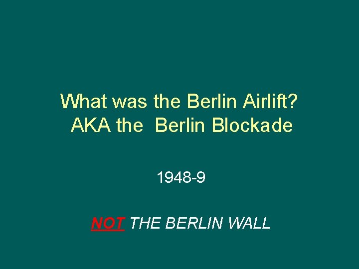 What was the Berlin Airlift? AKA the Berlin Blockade _ 1948 -9 NOT THE
