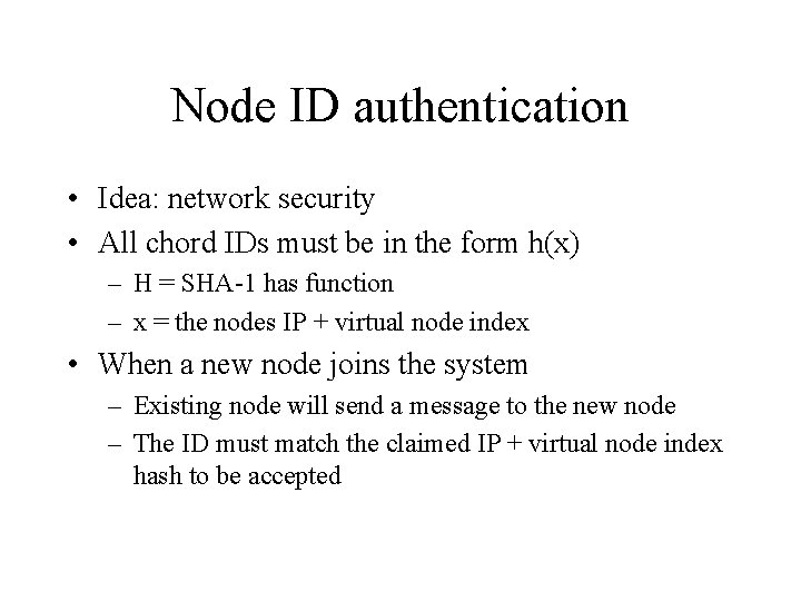 Node ID authentication • Idea: network security • All chord IDs must be in