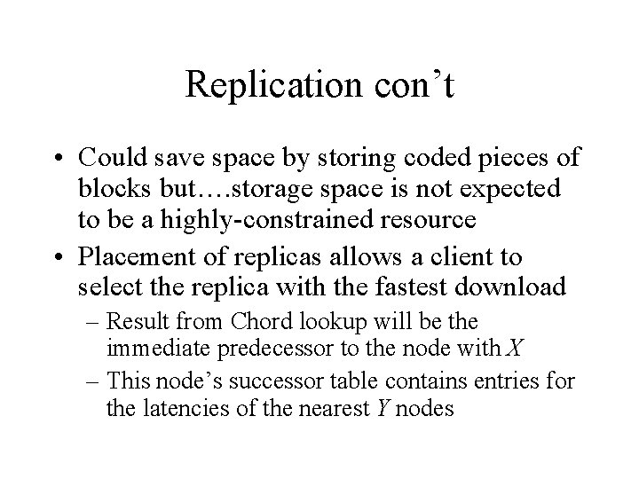 Replication con’t • Could save space by storing coded pieces of blocks but…. storage