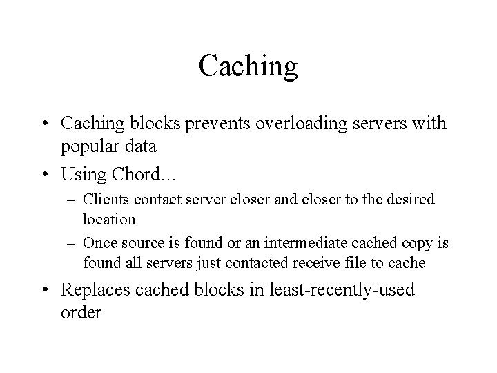Caching • Caching blocks prevents overloading servers with popular data • Using Chord… –
