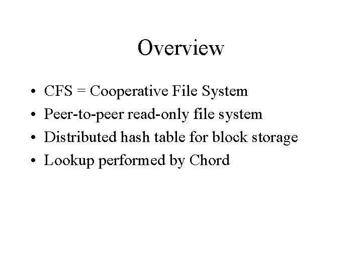 Overview • • CFS = Cooperative File System Peer-to-peer read-only file system Distributed hash