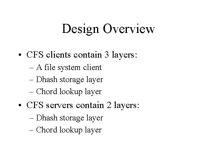 Design Overview • CFS clients contain 3 layers: – A file system client –