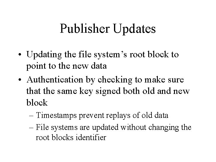 Publisher Updates • Updating the file system’s root block to point to the new