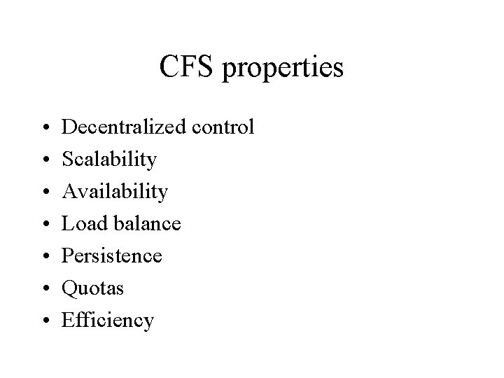 CFS properties • • Decentralized control Scalability Availability Load balance Persistence Quotas Efficiency 