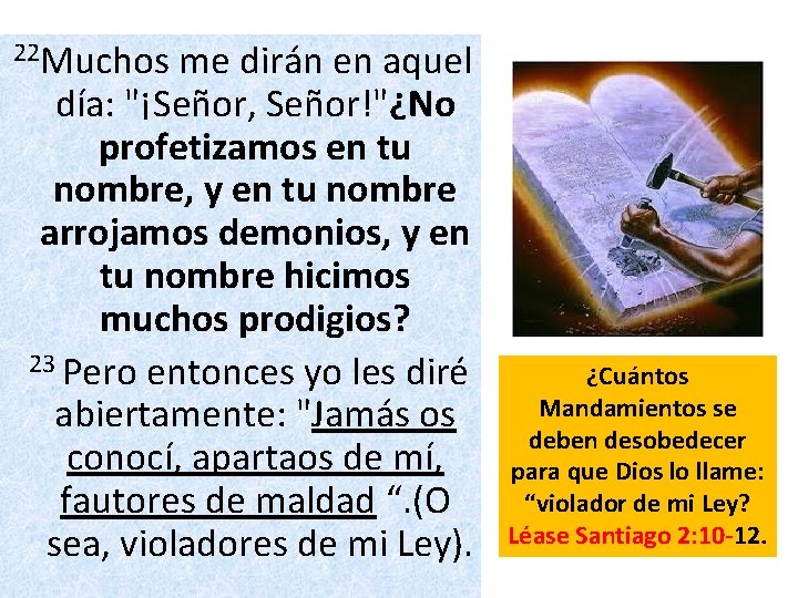 22 Muchos me dirán en aquel día: "¡Señor, Señor!"¿No profetizamos en tu nombre, y