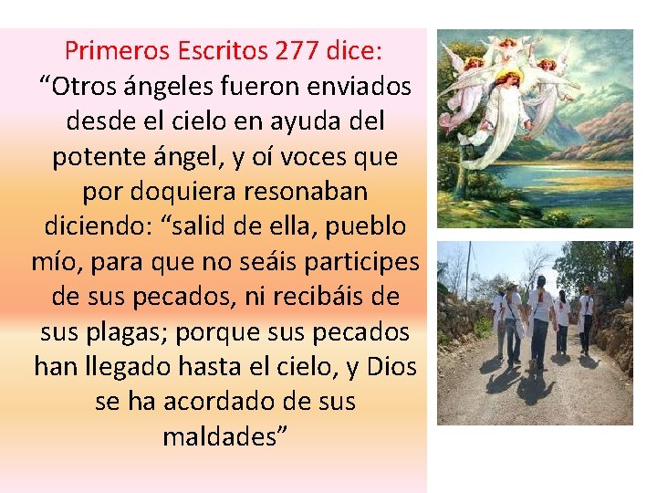 Primeros Escritos 277 dice: “Otros ángeles fueron enviados desde el cielo en ayuda del