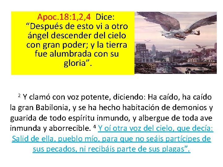 Apoc. 18: 1, 2, 4 Dice: “Después de esto vi a otro ángel descender