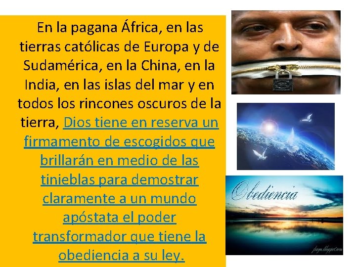 En la pagana África, en las tierras católicas de Europa y de Sudamérica, en