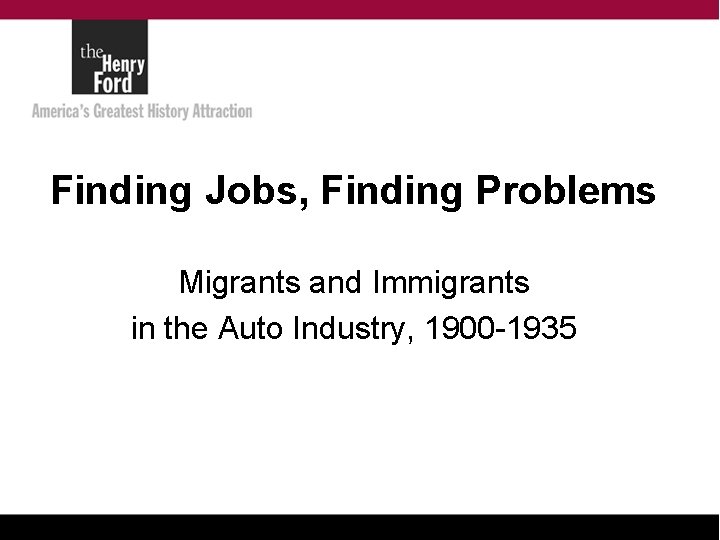 Finding Jobs, Finding Problems Migrants and Immigrants in the Auto Industry, 1900 -1935 