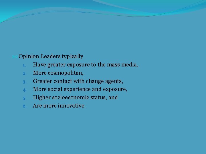  Opinion Leaders typically 1. Have greater exposure to the mass media, 2. More