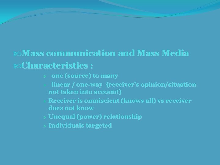  Mass communication and Mass Media Characteristics : one (source) to many Ø linear