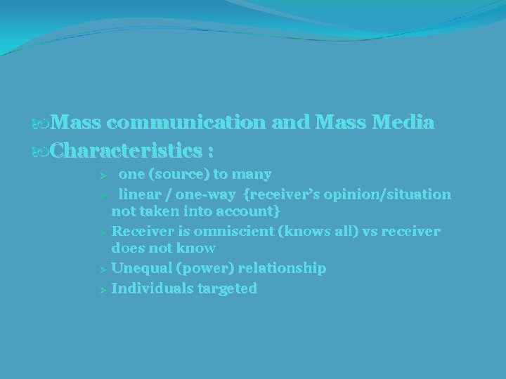  Mass communication and Mass Media Characteristics : one (source) to many Ø linear