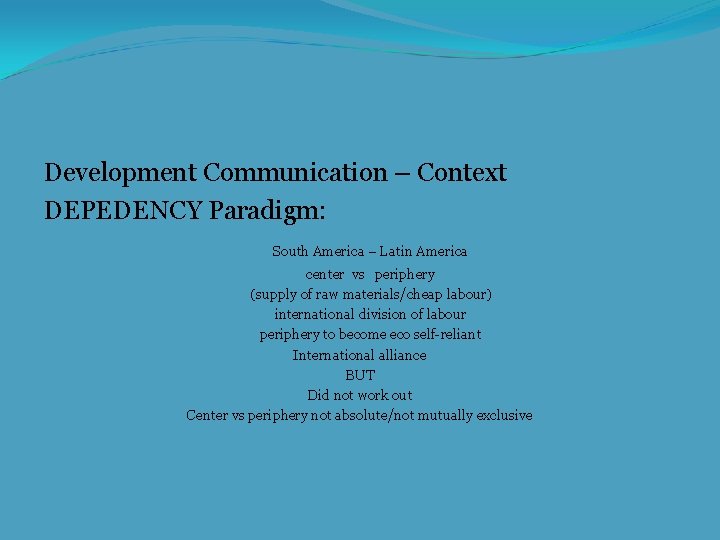 Development Communication – Context DEPEDENCY Paradigm: South America – Latin America center vs periphery