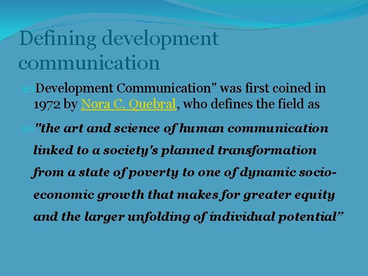 Defining development communication Development Communication" was first coined in 1972 by Nora C. Quebral,