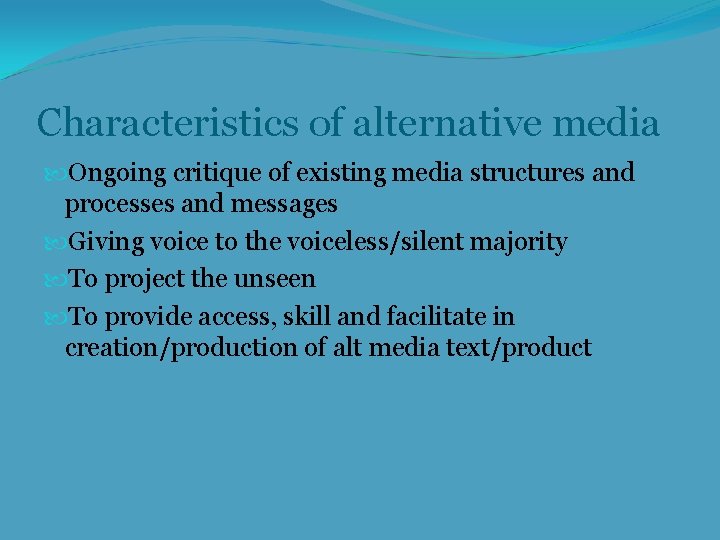 Characteristics of alternative media Ongoing critique of existing media structures and processes and messages
