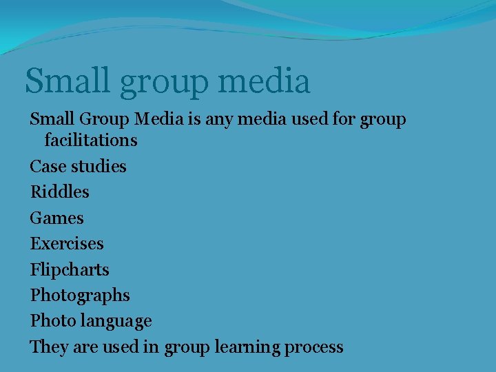 Small group media Small Group Media is any media used for group facilitations Case