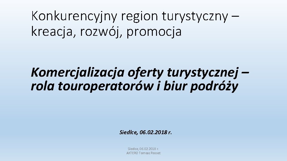 Konkurencyjny region turystyczny – kreacja, rozwój, promocja Komercjalizacja oferty turystycznej – rola touroperatorów i