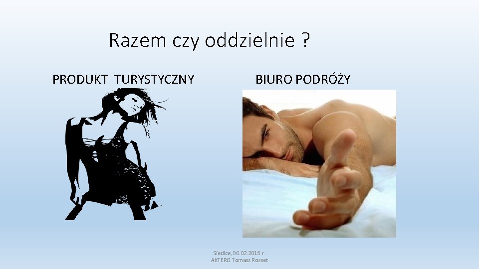 Razem czy oddzielnie ? PRODUKT TURYSTYCZNY BIURO PODRÓŻY Siedlce, 06. 02. 2018 r. AKTERO