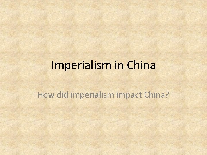 Imperialism in China How did imperialism impact China? 