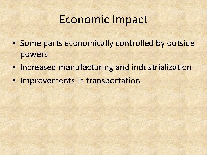 Economic Impact • Some parts economically controlled by outside powers • Increased manufacturing and